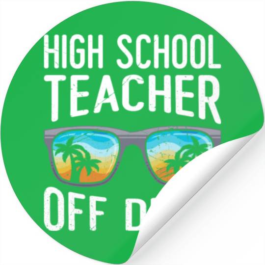 High school teacher off duty vacation teacher Stickers