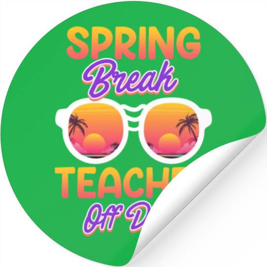 Spring break teacher off duty vacation teacher Stickers
