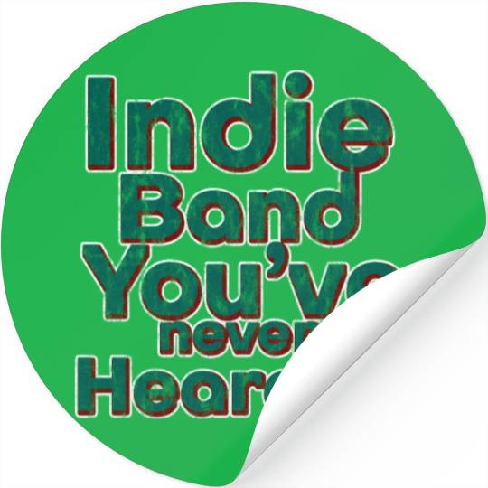 Indie Band You've Never Heard Of 3 Stickers