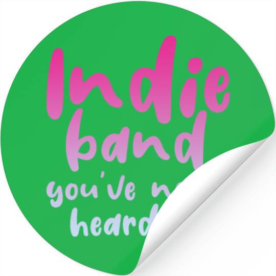 Indie Band You've Never Heard Of 4 Stickers