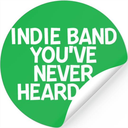 Indie Band You've Never Heard Of 2 Stickers