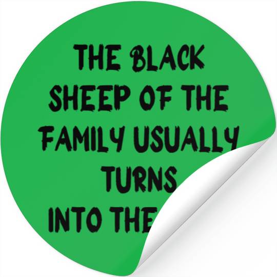 the black sheep of the family usually turns into Stickers