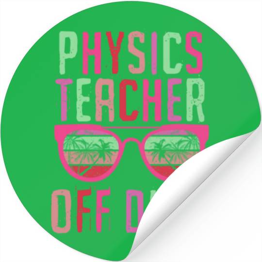 Vacation physics teacher off duty physics teacher Stickers