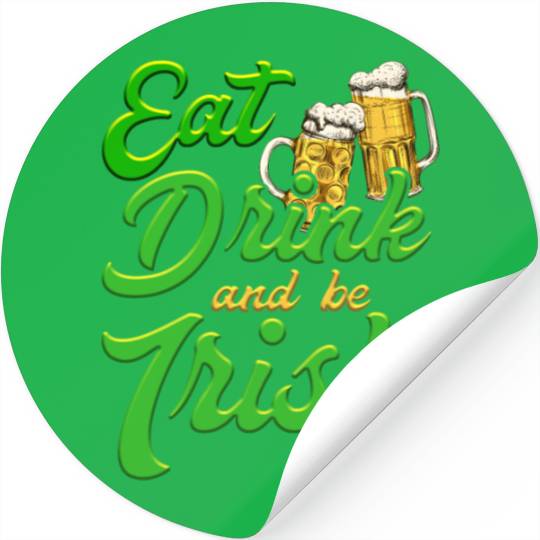 Eat Drink and be Irish beer St. Patrick's Day Stickers