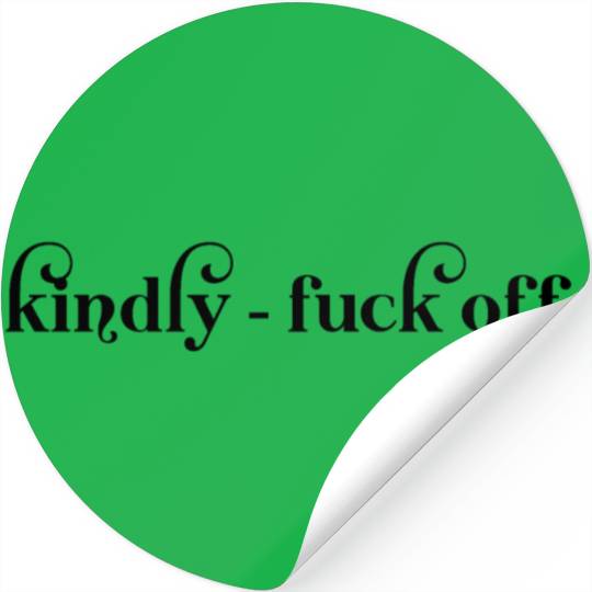 Kindly Fuck Off Stickers