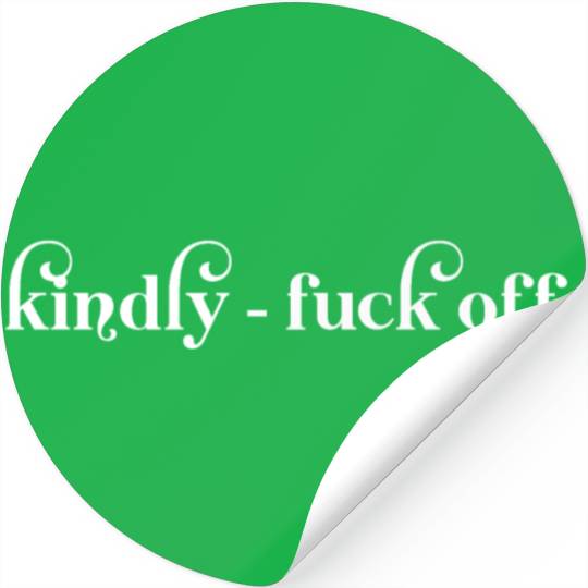 Kindly Fuck Off Stickers