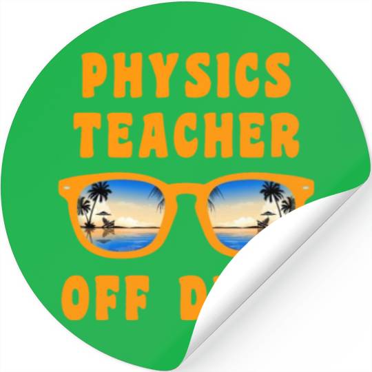 Vacation physics teacher off duty physics teacher Stickers