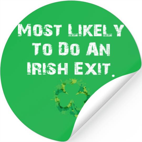 Most Likely To Do An Irish Exit Funny Stickers