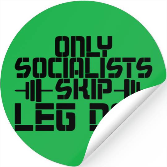 Only Socialists Skip Leg Day 2 Stickers