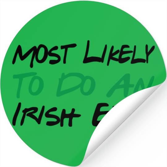 Most Likely To Do An Irish Exit Stickers