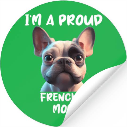I M A PROUD FRENCHIE MOM for the French bulldog lo Stickers