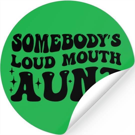 somebody s loud mouth aunt,Gift for Aunt Stickers