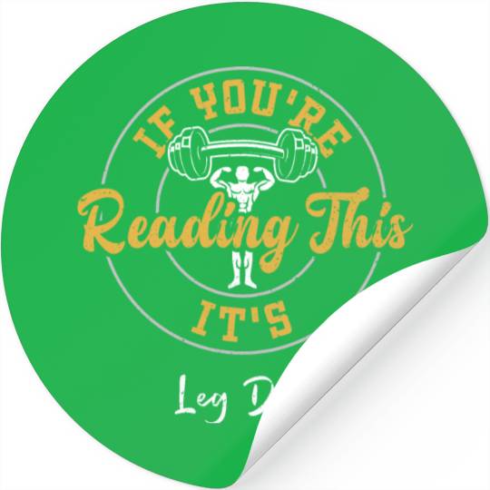 If You're Reading This It's Leg Day Stickers