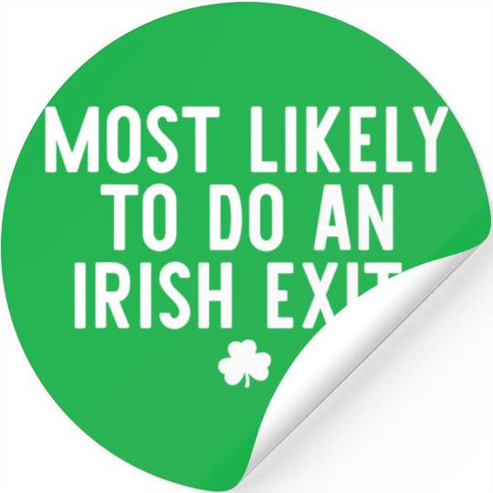 Most Likely To Do An Irish Exit Funny St Patrick Stickers