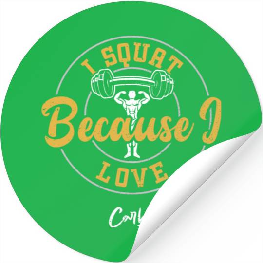 I Squat Because I Love Carbs - Gym Stickers