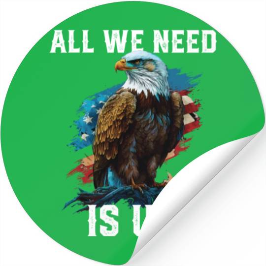 All We Need Is US Patriotism Patriotic July 4th Stickers