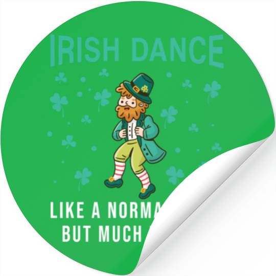 Irish Dance Like A Normal Sport But Much Harder Stickers