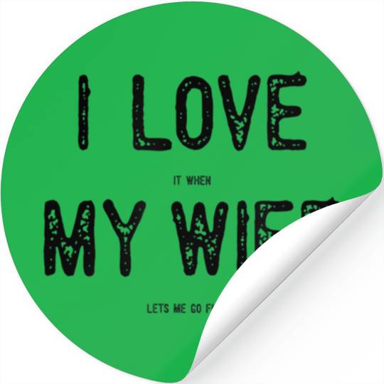I Love It When My Wife Lets Me Go Fishing Funny Ma Stickers