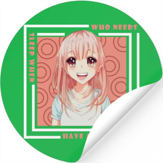 Who Needs Sleep When You Can Have Anime Stickers