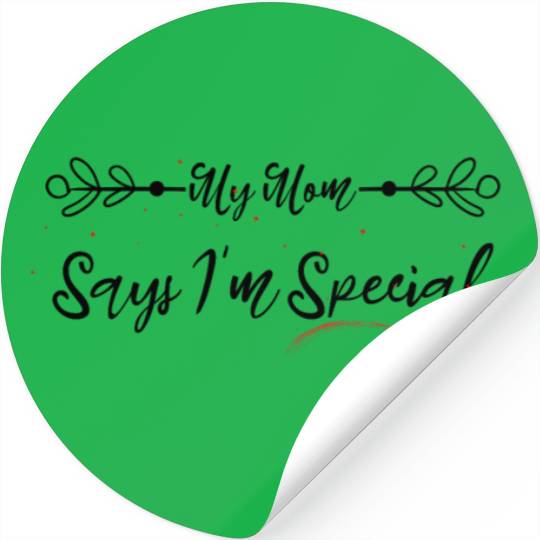 funny My Mom Says I m Special Stickers