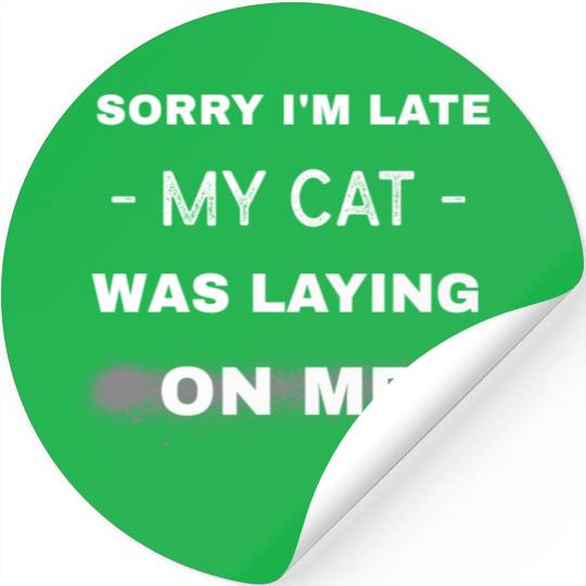Sorry I'm late my cat was laying on me, Cat lover Stickers