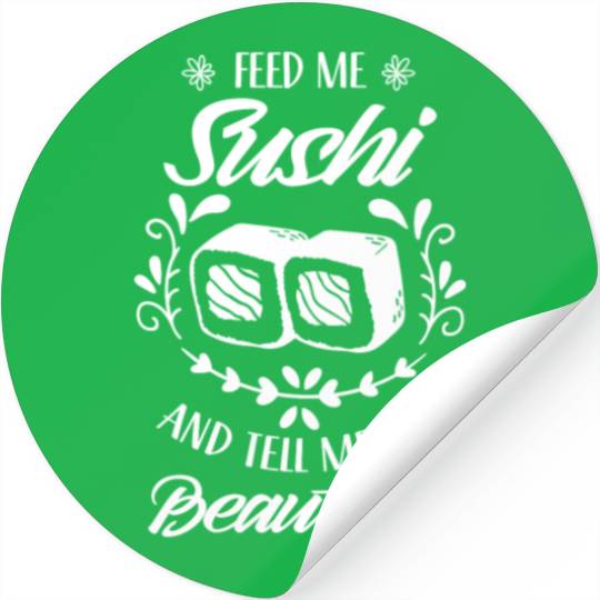 Feed Me Sushi And Tell Be I'm Beautiful Eat Meal Stickers