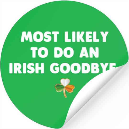 Most Likely To Do An Irish Goodbye Stickers