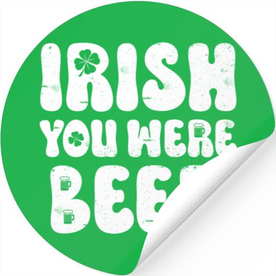 Irish you were Beer St Patrick's Day Stickers