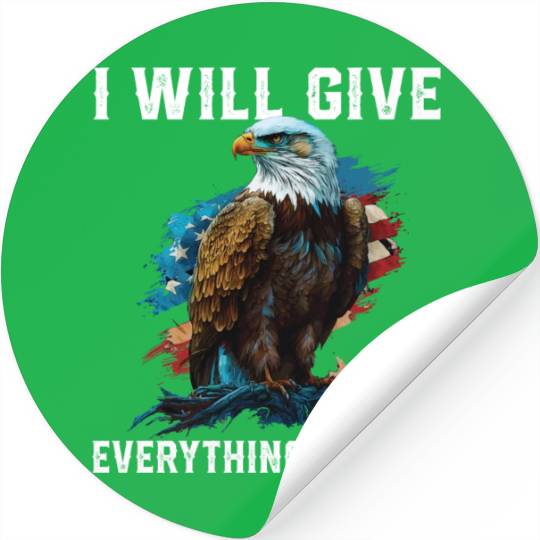 I Will Give Everything For US American Bald Eagle Stickers