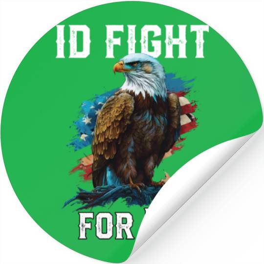 I'd Fight for US American Bald Eagle America USA Stickers