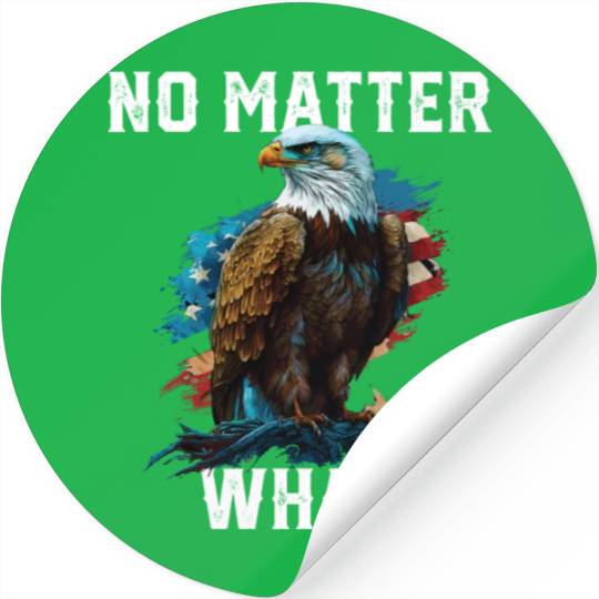 No Matter What American Bald Eagle America 4th Of Stickers