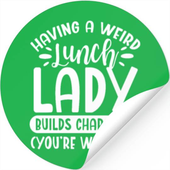 Having A Weird Lunch Lady Builds Character Stickers
