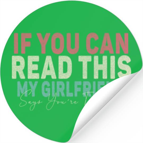 If You Can Read This My Girlfriend Say Too Close Stickers