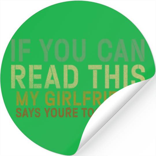 If You Can Read This My Girlfriend Say Too Close Stickers