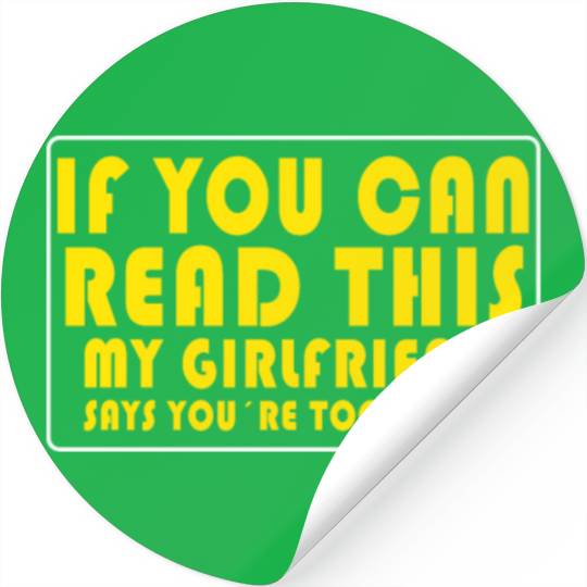 If You Can Read This My Girlfriend Say Too Close Stickers