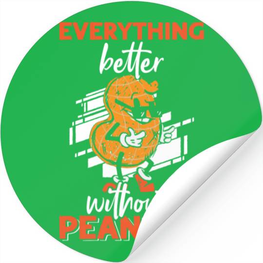 Everything Is Better Without Peanuts Peanut Stickers