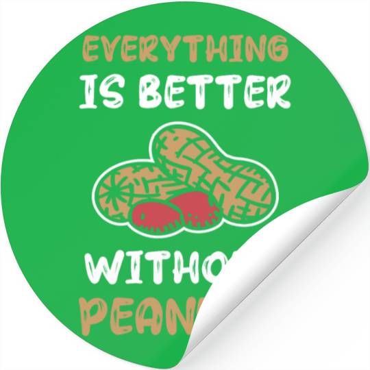 Everything Is Better Without Peanuts Peanut Stickers