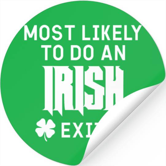 Most likely to do an irish exit Stickers
