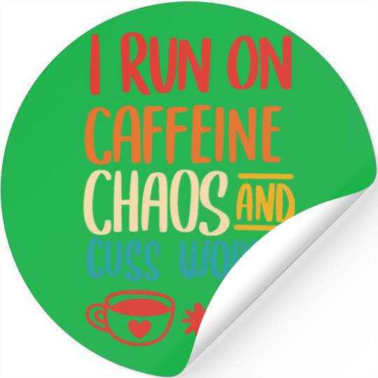 I Run On Caffeine Chaos And Cuss Words Stickers