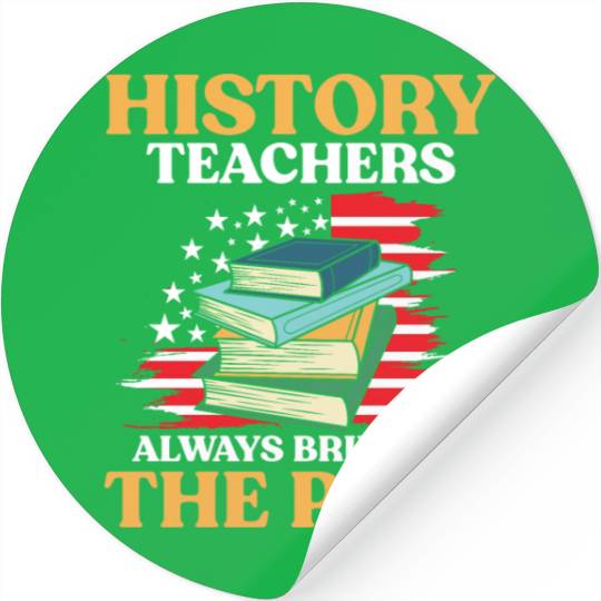 History Teachers Always Bring Up The Past Stickers