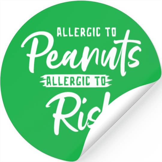 Allergic To Peanuts Allergic To Risk Peanut Stickers