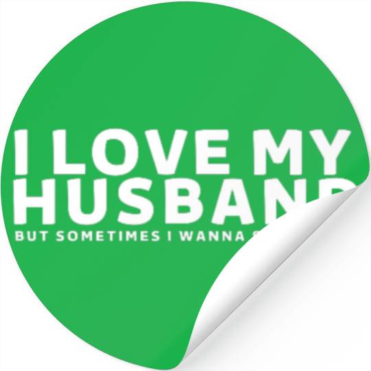 I Love My Husband But Sometimes I Wanna Square Up Stickers