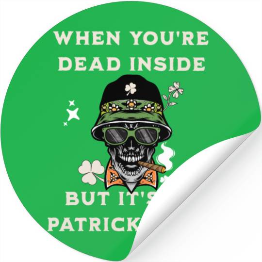 When You're Dead Inside But It's St Patricks Day Stickers