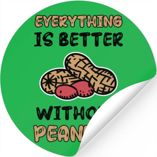 Everything Is Better Without Peanuts Peanut Stickers