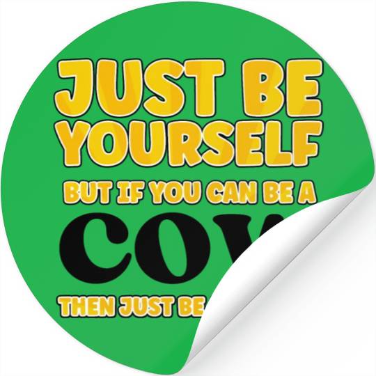 Cow Lovers Just be yourself Stickers