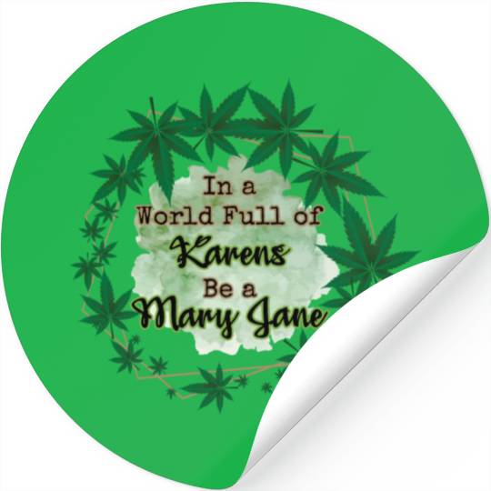 In A World Full of Karens Be A Mary Jane Cannabis Stickers