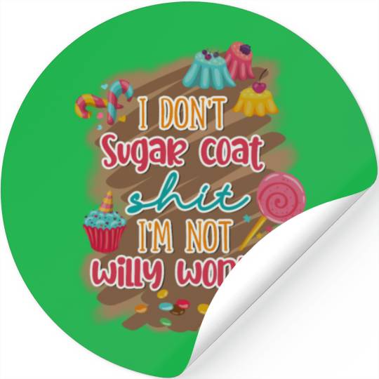 I Don't Sugar Coat Shit I'm Not Willy Wonka Stickers