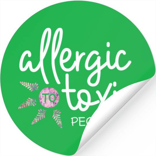 Allergic to toxic people awesome quote Good V Stickers