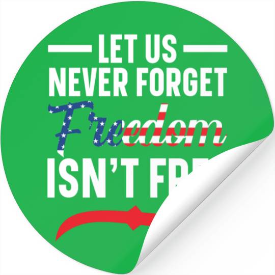 Let Us Never Forget Freedom Isn't Free USA Flag Stickers