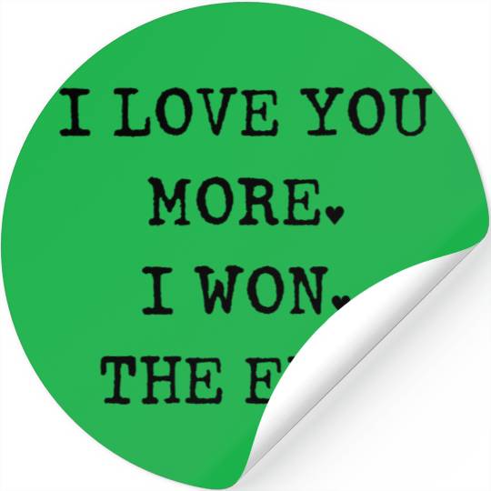 I love you more I won The end Stickers